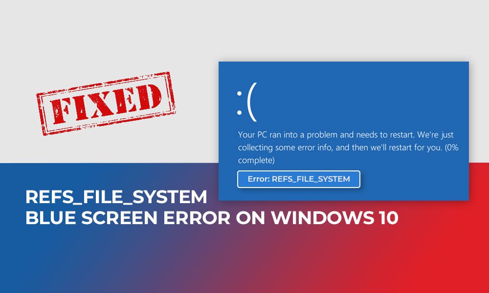 Fix: REFS_FILE_SYSTEM Blue Screen error on Windows 10