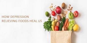 HOW DEPRESSION RELIEVING FOODS HEAL US!