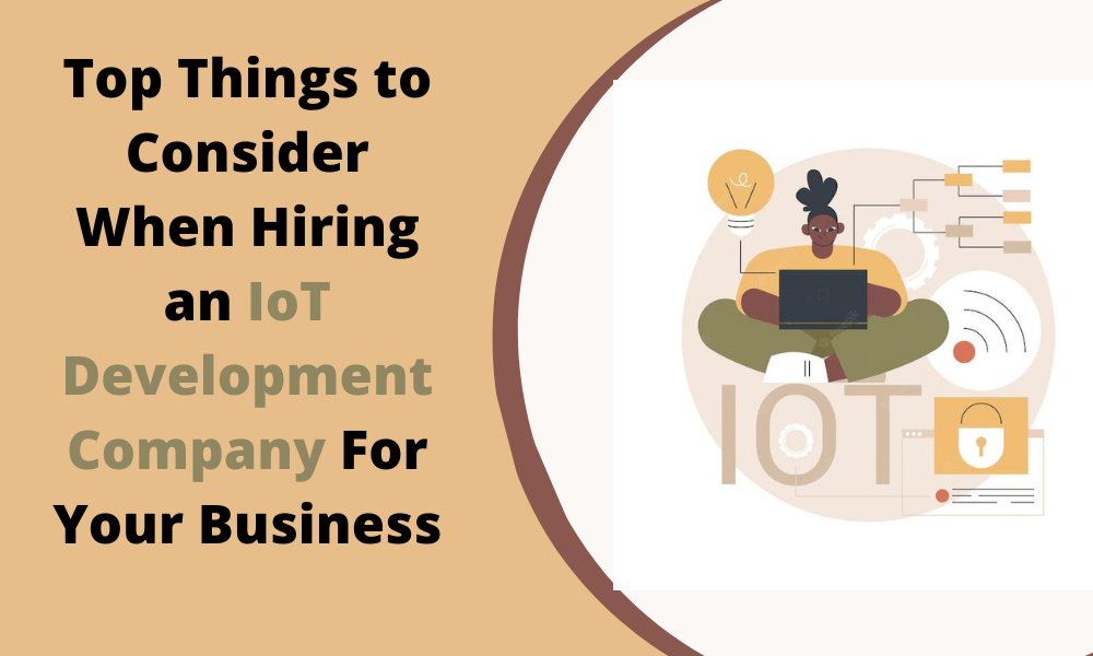 Top Things to Consider When Hiring an IoT App Development Company