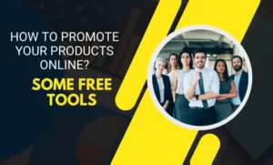 How to How to Promote Your Products Online? Some Free Tools