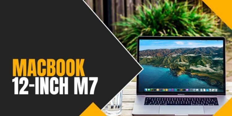 Apple Macbook 12in M7: Everything You Want To Know