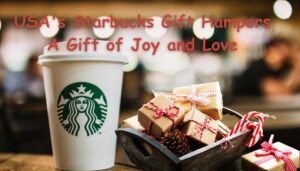 USA’s Starbucks Gift Hampers A Gift of Joy and Love
