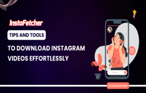 Tips and Tools to Download Instagram Videos Effortlessly