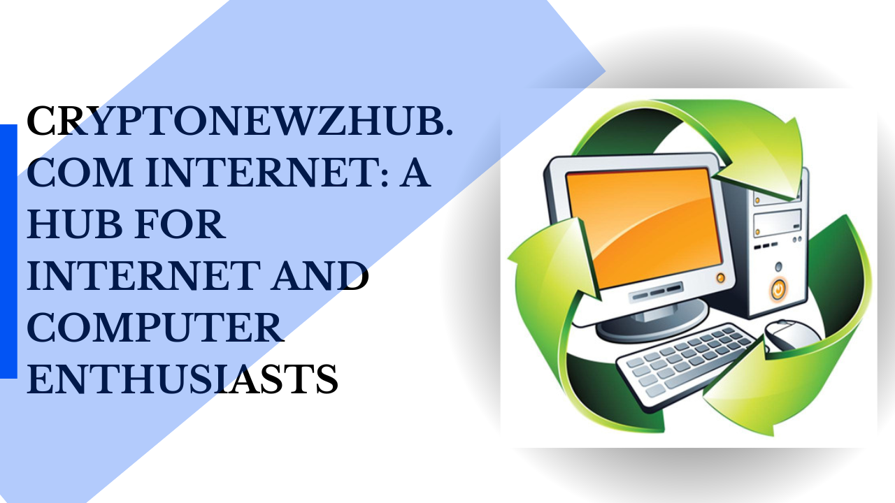 Cryptonewzhub.Com Internet: A Hub for Internet and Computer Enthusiasts