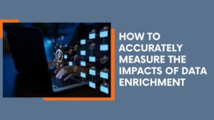 How To Accurately Measure the Impacts of Data Enrichment