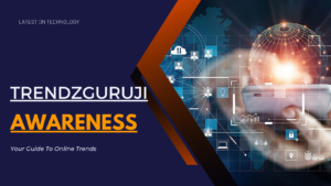 Trendzguruji.me awareness: Your Guide to Online Trends