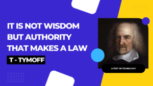 It is not wisdom but authority that makes a law. t – tymoff